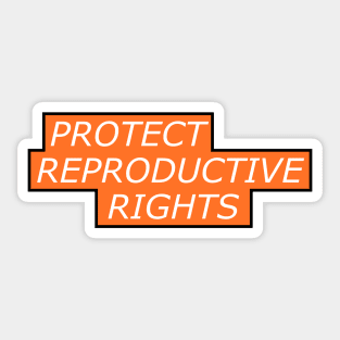 Protect Reproductive Rights - Pro Abortion Sticker